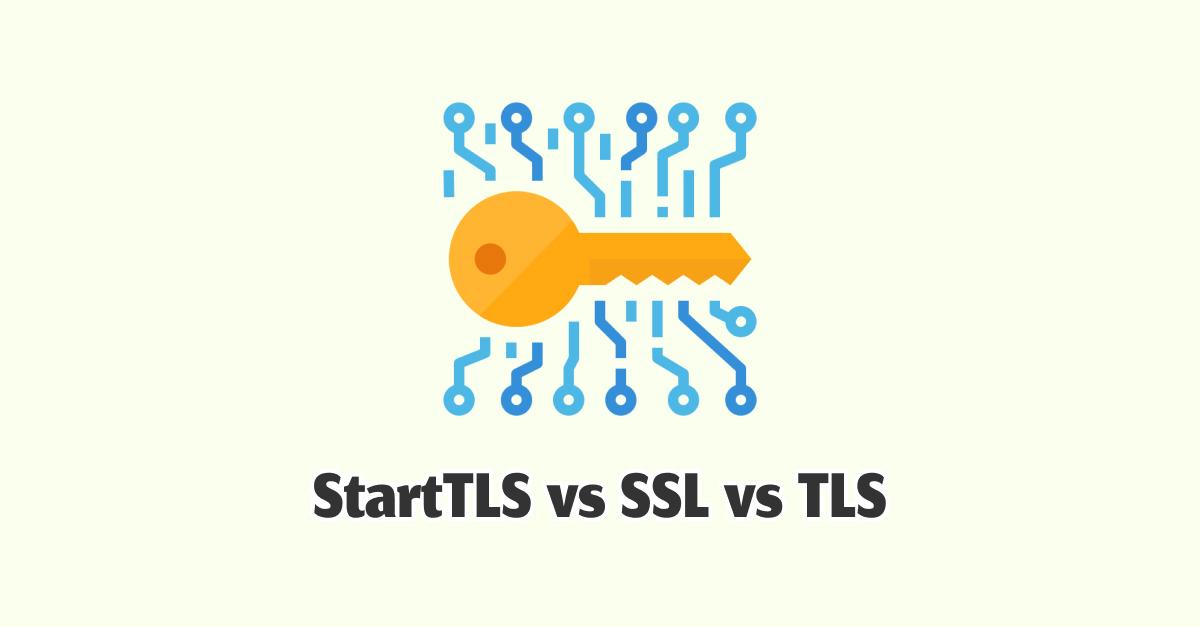 STARTTLS or SSL or TLS: The Comparison