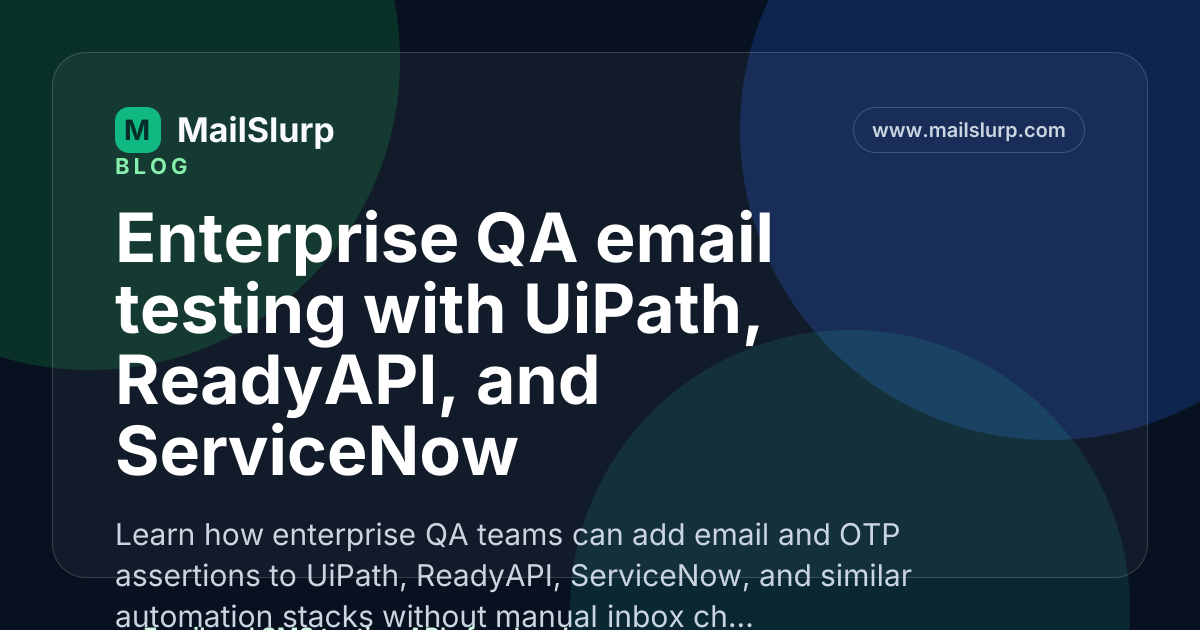 Enterprise QA email testing with UiPath, ReadyAPI, and ServiceNow