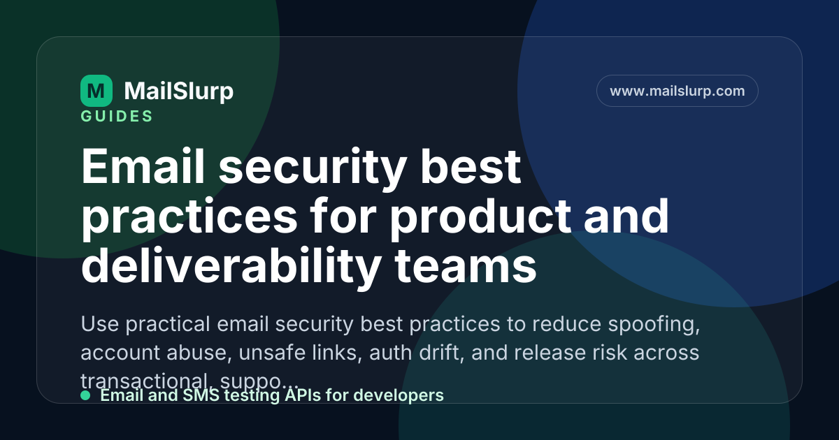 Email security best practices for product and deliverability teams